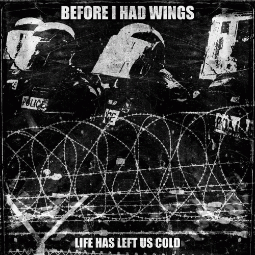Before I Had Wings : Life Has Left Us Cold